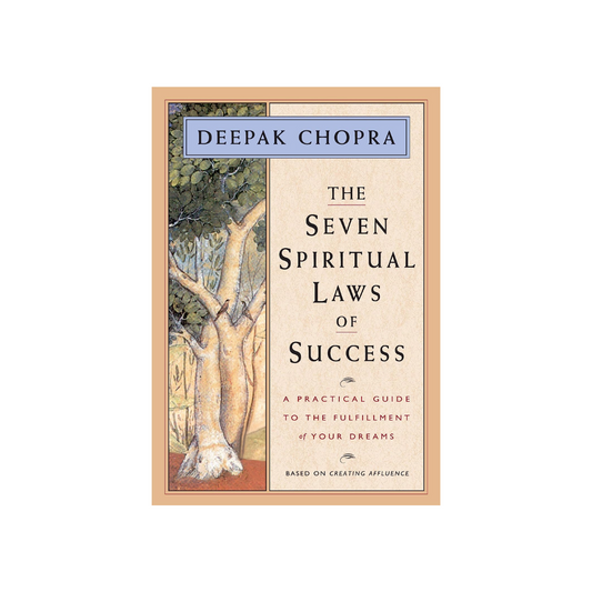 The Seven Spiritual Laws of Success: A Practical Guide to the Fulfillment of Your Dreams