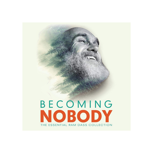 Becoming Nobody: The Essential Ram Dass Collection
